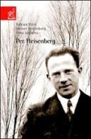 Per Heisenberg di Anna M. Ludovico, Barbara Blum, Helmut Rechenberg edito da Aracne