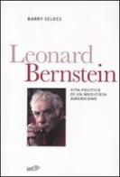 Leonard Bernstein. Vita politica di un musicista americano di Barry Seldes edito da EDT