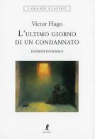 L'ultimo giorno di un condannato. Ediz. integrale di Victor Hugo edito da Liberamente