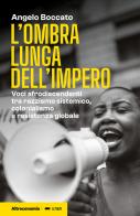 L'ombra lunga dell'impero. Voci afrodiscendenti tra razzismo sistemico, colonialismo e resistenza globale di Angelo Boccato edito da Altreconomia