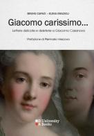 Giacomo carissimo... Lettere delicate e deleterie a Giacomo Casanova di Bruno Capaci, Elena Grazioli edito da DeriveApprodi
