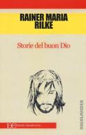 Storie del buon Dio di Rainer Maria Rilke edito da Edizioni Clandestine