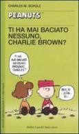 Ti ha mai baciato nessuno, Charlie Brown? di Charles M. Schulz edito da Dalai Editore