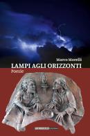 Lampi agli orizzonti di Marco Morelli edito da Publistampa