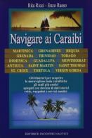 Navigare ai Caraibi di Rita Ricci, Enzo Russo edito da Incontri Nautici