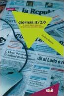 Giornali.it/2.0. La storia dei siti Internet dei principali quotidiani italiani vol.2 di Andrea Bettini edito da editpress