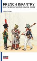 French infantry from the Revolution to the Empire. Ediz. illustrata vol.2 di Enrico Acerbi edito da Soldiershop