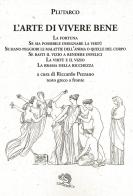 L' arte di vivere bene: La fortuna, Se sia possibile insegnare la virtù, Se siano peggiori le malattie dell'anima o quelle del corpo, Se basti il vizio a rendere infeli di Plutarco edito da La Vita Felice