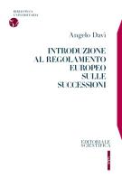 Introduzione al regolamento europeo sulle successioni di Angelo Davì edito da Editoriale Scientifica