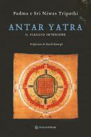 Antar Yatra. Il viaggio interiore di Padma Tripathi, Niwas Tripathi edito da Spazio Interiore