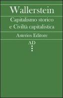 Capitalismo storico e civiltà capitalistica di Immanuel Wallerstein edito da Asterios