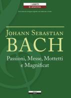 Passioni, Messe, Mottetti e Magnificat. Testo tedesco a fronte di Johann Sebastian Bach edito da Ariele