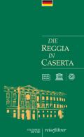 Die Reggia in Caserta. Reiseführer di Giuseppe Pesce, Rosaria Rizzo edito da Colonnese