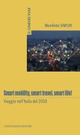 Smart mobility, smart travel, smart life! Viaggio nell'Italia del 2050 edito da Cinquesensi