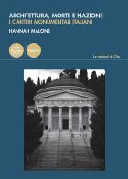 Architettura, morte e nazione. I cimiteri monumentali italiani di Hannah Malone edito da Pacini Editore