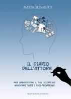 Il diario dell'attore. Per organizzare il tuo lavoro ed annotare tutti i tuoi progressi di Marta Gervasutti edito da Temperatura Edizioni