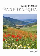 Pane d'acqua di Luigi Pizzuto edito da Lampo