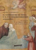 Il Confessore di Siena e il suo misericordioso assassino. Una nuova sfida per l'indagatore medievale messer Bernardino Cristofori di Fausto Tanzarella edito da Extempora