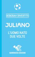 Juliano. L'uomo nato due volte di Deborah Divertito edito da Garrincha Edizioni