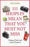 111 shops in Milan that you must not miss di Aylie Lonmon edito da Emons Edizioni