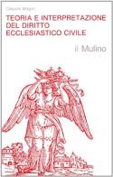 Teoria e interpretazione del diritto ecclesiastico civile di Cesare Magni edito da Il Mulino