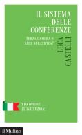 Il sistema delle conferenze. Terza Camera o sede di ratifica? di Luca Castelli edito da Il Mulino