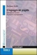 Il linguaggio del progetto. Riflessioni intorno al project management di Stefano Setti edito da Franco Angeli