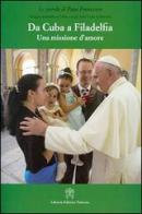 Da Cuba a Filadelfia. Una missione d'amore di Francesco (Jorge Mario Bergoglio) edito da Libreria Editrice Vaticana