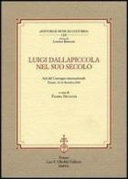 Luigi Dallapiccola nel suo secolo. Atti del Convegno internazionale (Firenze, 10-12 dicembre 2004) edito da Olschki