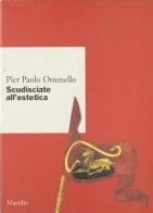 Scudisciate all'estetica di Pier Paolo Ottonello edito da Marsilio