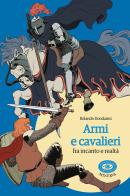 Armi e cavalieri fra incanto e realtà di Rolando Dondarini edito da Minerva Edizioni (Bologna)