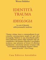 Identità, trauma e ideologia. La crisi d'identità della psicoanalisi moderna di Werner Bohleber edito da Astrolabio Ubaldini