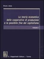 La teoria economica delle cooperative di produzione e la possibile fine del capitalismo vol.1 di Bruno Jossa edito da Giappichelli