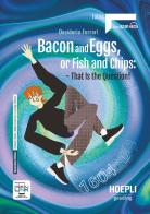 Bacon and eggs, or fish and chips: that is the question! A2-B1. Con e-book. Con espansione online di Desideria Ferrari edito da Hoepli