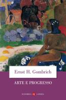 Arte e progresso. Storia e influenza di un'idea. Ediz. illustrata di Ernst H. Gombrich edito da Laterza