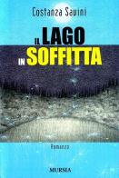 Il lago in soffitta di Costanza Savini edito da Ugo Mursia Editore
