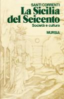 La Sicilia del Seicento. Società e cultura di Santi Correnti edito da Ugo Mursia Editore