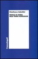 Profilo di storia delle teorie economiche di Gianfranco Sabattini edito da Franco Angeli