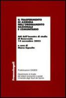 Il trasferimento di azienda nell'ordinamento nazionale e comunitario. Atti dell'incontro di studio (Benevento, 14 novembre 2003) edito da Franco Angeli