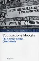 L' opposizione bloccata. PCI e centro-sinistra (1960-1968) di Massimiliano Marzillo edito da Rubbettino