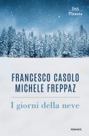I giorni della neve di Francesco Casolo, Michele Freppaz edito da DeA Planeta Libri
