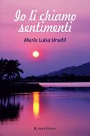 Io li chiamo sentimenti di Maria Luisa Urselli edito da Aletti editore