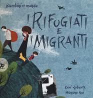 I rifugiati e i migranti. Bambini nel mondo. Ediz. a colori di Ceri Roberts, Hanane Kai edito da EDT-Giralangolo