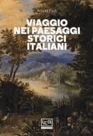 Viaggio nei paesaggi storici italiani di Arnold Esch edito da LEG Edizioni