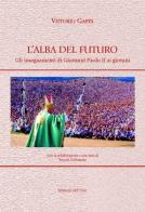 L' alba del futuro. Gli insegnamenti di Giovanni Paolo II ai giovani di Vittorio Gaeta edito da Edizioni dell'Orso