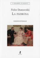 La padrona. Ediz. integrale di Fëdor Dostoevskij edito da Liberamente
