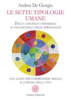 Le sette tipologie umane. Dalla coscienza universale al palcoscenico delle personalità: una guida per comprendere meglio il copione della vita di Andrea De Giorgio edito da Anima Edizioni