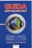 Guida Expo Milano 2015. Nutrire il Pianeta, energia per la vita di Giampietro Camotti, Elena Noceti edito da Marna