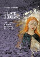 Il maestro di Cercenasco. Luce e colore in pittura nel Piemonte del XV secolo di Viviana Moretti edito da Marcovalerio