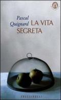 La vita segreta di Pascal Quignard edito da Frassinelli